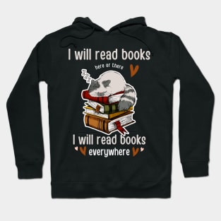 I Will Read Books Here Or There I Will Read Books Everywhere Funny Reading cat T-shirt Gift For Men Women Hoodie